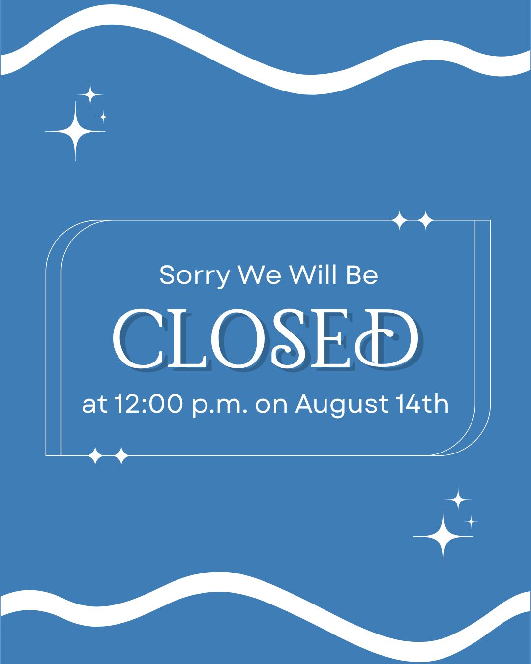 Closing early on August 14, 2025.jpg